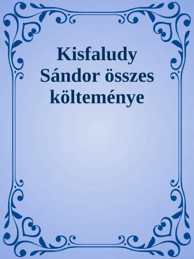 Kisfaludy Sándor összes költeményei Exkluzív ajánlat