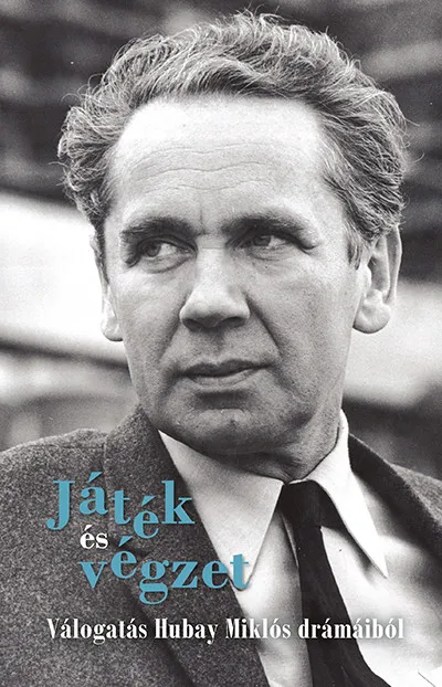 Akció Játék és végzet - Válogatás Hubay Miklós drámáiból