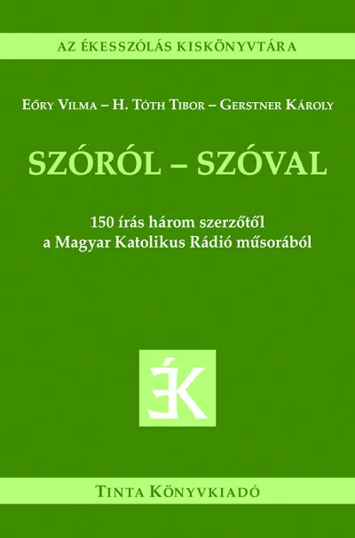 Szóról - szóval - 150 írás három szerzőtől a Magyar Katolikus Rádió műsorából Nézd meg most