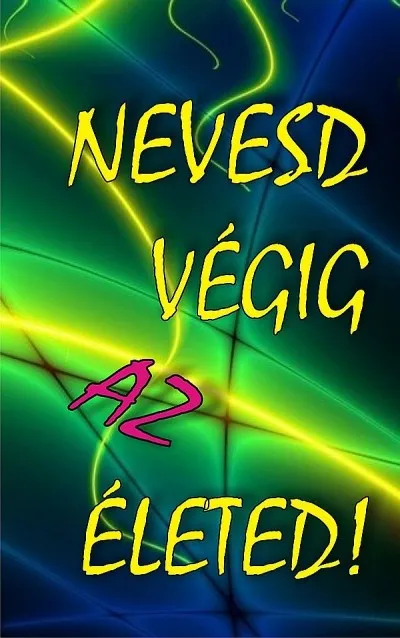 NEVESD VÉGIG AZ ÉLETED! Alacsony ár