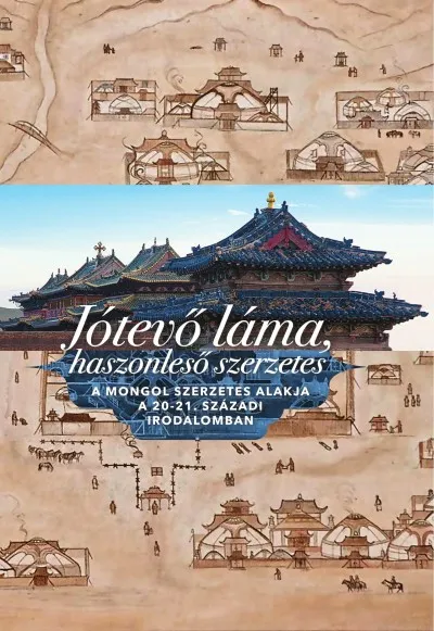 Kiárusítás Jótevő láma, haszonleső szerzetes (magyar-mongol) - A mongol szerzetes alakja a 20-21. századi irodalomban