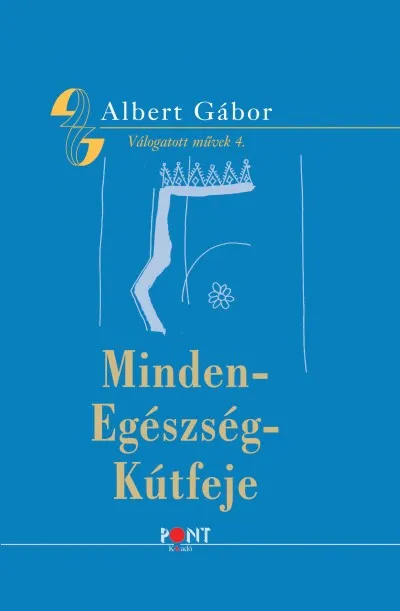 Nézd meg most Minden egészség kútfeje - Válogatott művek IV.