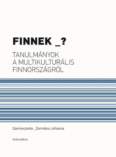 Népszerű Finnek? - Tanulmányok a multikulturális Finnországról