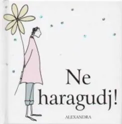 Vedd meg most Ne haragudj!