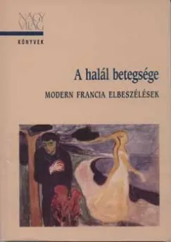 Vedd meg most A halál betegsége - Modern francia elbeszélések