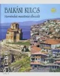 Vedd meg most Balkáni kulcs - Harminchat macedóniai elbeszélő