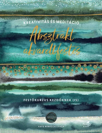 Rendeld meg most Absztrakt akvarellfestés - Kreativitás és meditáció - Festőkurzus kezdőknek (is)