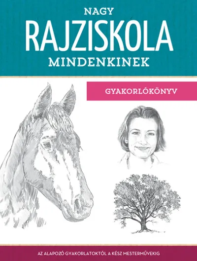 Szezonális akció Nagy rajziskola mindenkinek - gyakorlókönyv - Az alapozó gyakorlatoktól a kész mesterművekig
