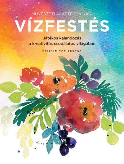 Művészeti alaptechnikák: Vízfestés - Játékos kalandozás a kreativitás csodálatos világában Azonnali szállítás