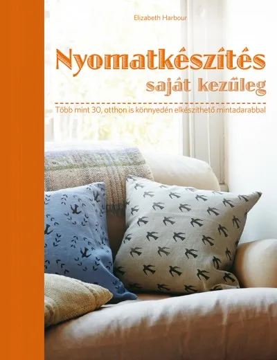 Végkiárusítás Nyomatkészítés saját kezűleg - Több mint 30, otthon is könnyedén elkészíthető mintadarabbal