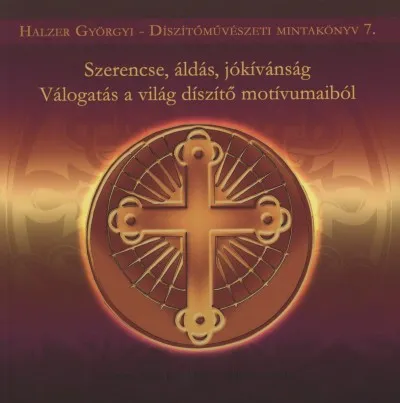 Rendeld meg most Szerencse, áldás, jókívánság - Válogatás a világ díszítő motívumaiból