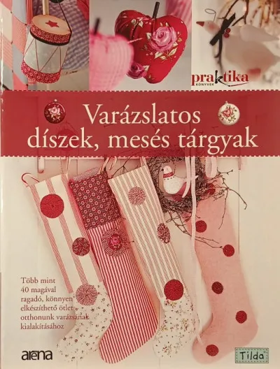 Akció Varázslatos díszek, mesés tárgyak - Több mint 40 magával ragadó, könnyen elkészíthető ötlet otthonunk varázsának kialakításához