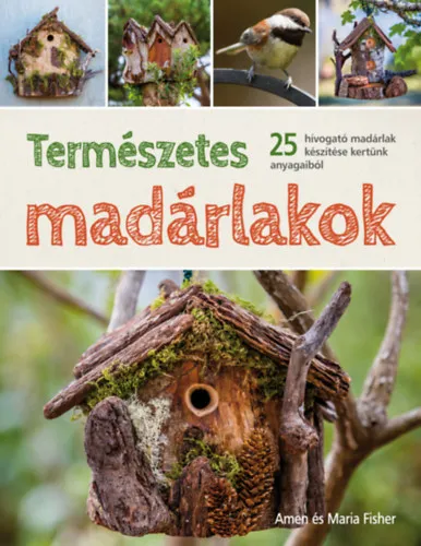 Természetes madárlakok (25 hívogató madárlak készítése kertünk anyagaiból) Ne maradj le