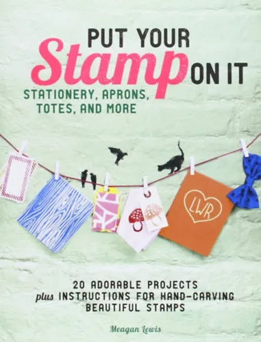 Put Your Stamp On It: How to Carve and Create Beautiful Handmade Stamps Kihagyhatatlan ajánlat
