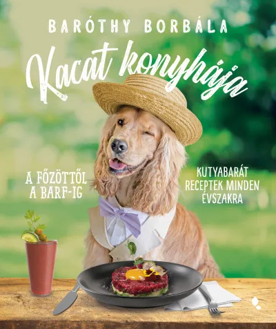 Ne maradj le Kacat konyhája - A főzöttől a BARF-ig - kutyabarát receptek minden évszakra