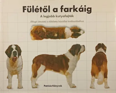 Fülétől a farkáig - A legjobb kutyafajták - átfogó útmutató a tökéletes háziállat kiválasztásához Vedd meg online