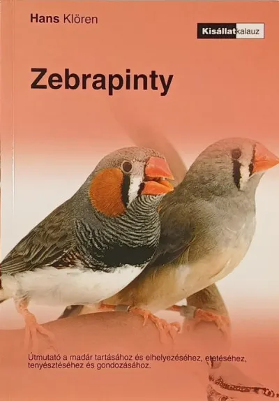 Zebrapinty - Útmutató a madár tartásához és elhelyezéséhez, etetéséhez, tenyésztéséhez és gondozásához Alacsony ár