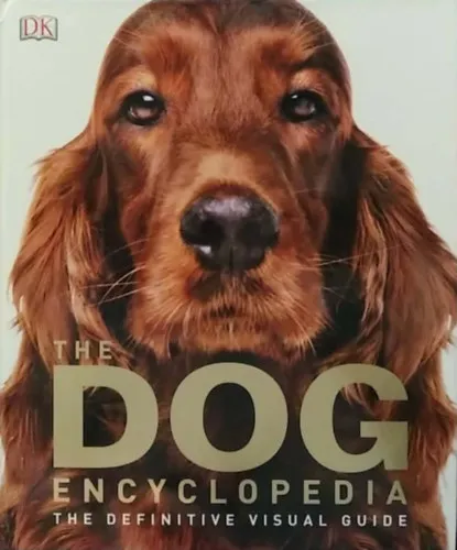The Dog Encyclopedia - The Definitive Visual Guide - (Kutyaenciklopédia) - angol nyelvű Gyors kiszállítás