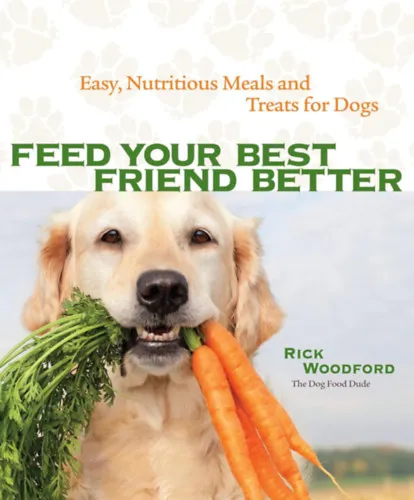 Feed Your Best Friend Better: Easy, Nutritious Meals and Treats for Dogs Korlátozott ajánlat