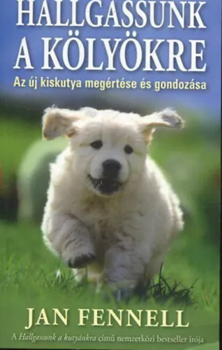 Hallgassunk a kölyökre - Az új kiskutya megértése és gondozása Ne maradj le