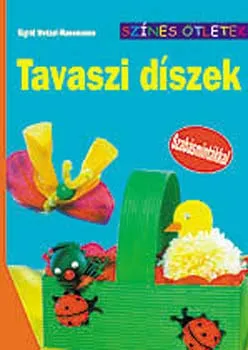 Exkluzív ajánlat Tavaszi díszek (szabásmintákkal) (Színes ötletek)