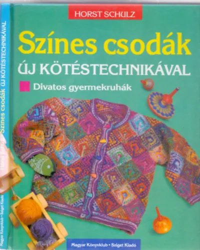 Színes csodák - új kötéstechnikával (Divatos gyermekruhák) Árengedmény