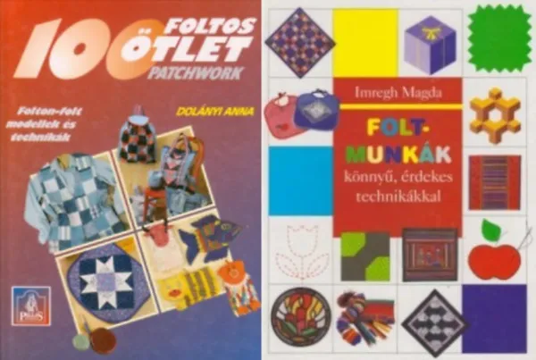 2 db patchwork könyv: Foltmunkák könnyű, érdekes technikákkal + 100 foltos ötlet PATCHWORK - FOLTON-FOLT MODELLEK ÉS TECHNIKÁK Ajánlat