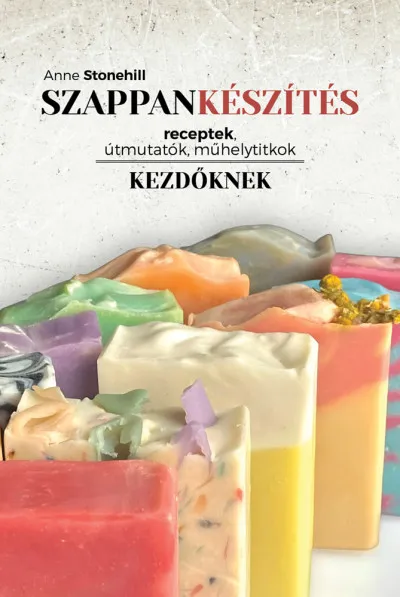 Olcsóbb Szappankészítés kezdőknek - receptek, útmutatók, műheltitkok