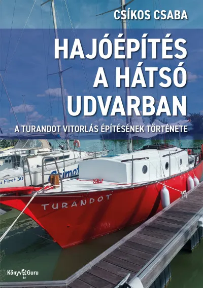 Outlet Hajóépítés a hátsó udvarban: A Turandot vitorlás építésének története