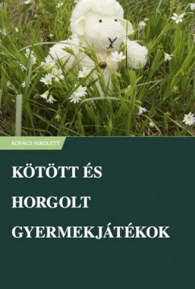 Azonnal elérhető Kötött és horgolt gyermekjátékok
