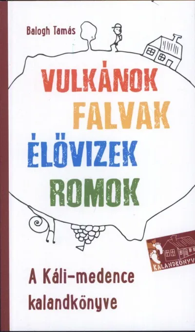 A Káli-medence kalandkönyve - Vulkánok, falvak, élővizek, romok Végkiárusítás