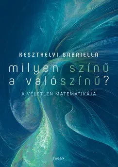 Milyen színű a valószínű? - A véletlen matematikája - Keszthelyi Gabriella Szezonális akció