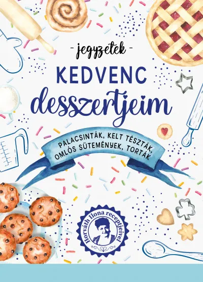 Kedvenc desszertjeim - Palacsinták, kelt tészták, omlós sütemények, torták Expressz szállítás