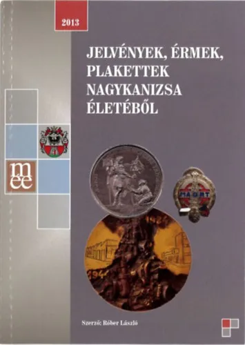 Nézd meg most Jelvények, érmek, plakettek Nagykanizsa életéből (2013)
