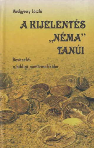 Legkelendőbb A kijelentés "néma" tanúi - Bevezetés a bibliai numizmatikába (dedikált)