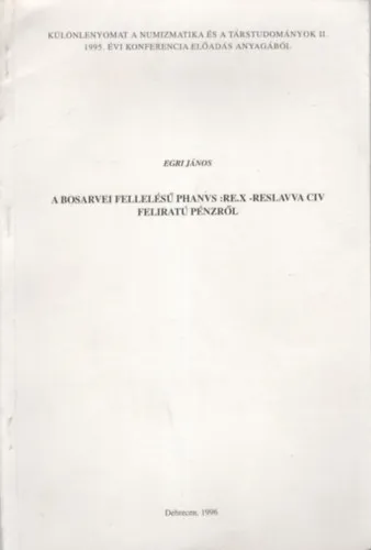 Biztonságos vásárlás A Bosarvei fellelésű PHANVS :RE.X -RESLAVVA CIV feliratú pénzről- Különlenyomat