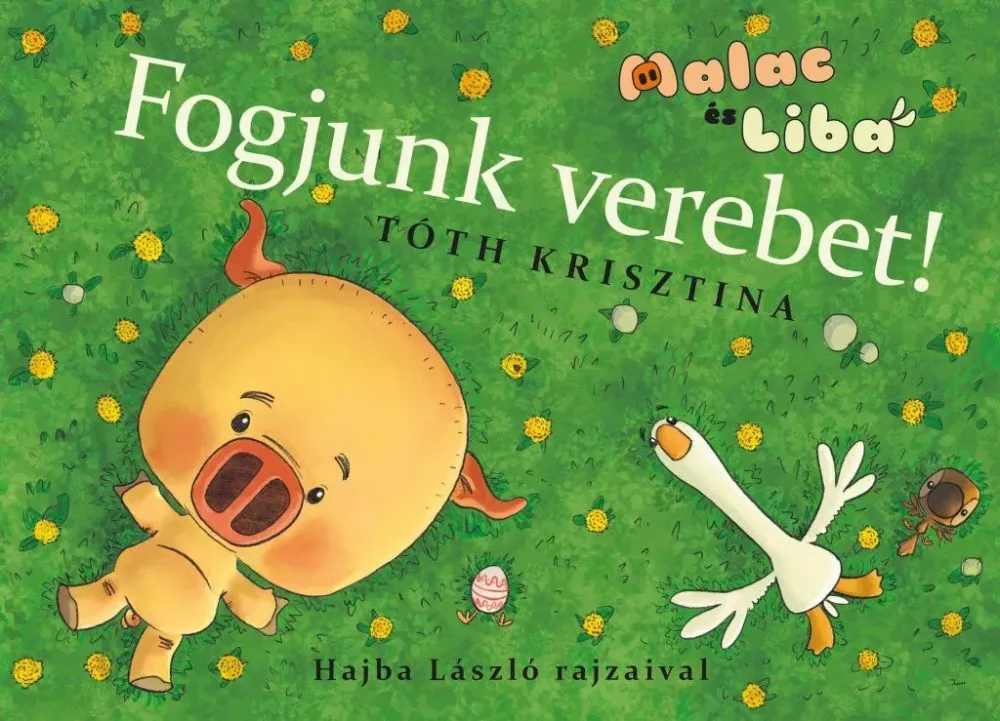 Bestseller Fogjunk verebet! - Malac és Liba 4. - Tóth Krisztina
