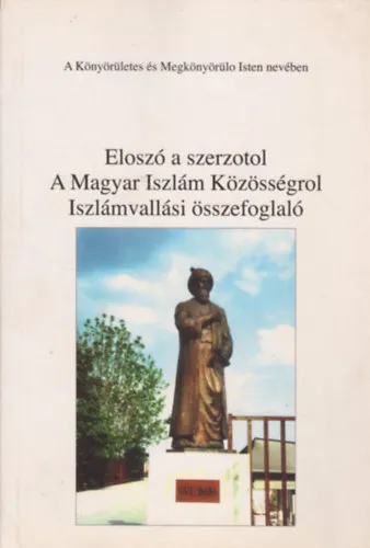 Kiárusítás Eloszó a szerzotol - A Magyar Iszlám Közösségről - Iszlámvallási összefoglaló