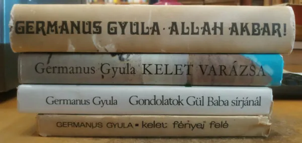 Újdonság 4 db Germanus Gyula: Allah Akbar! + Gondolatok Gül Baba sírjánál + Kelet fényei felé + Kelet varázsa