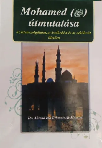 Mohamed útmutatása az istenszolgálatot, a viselkedést és az erkölcsöt illetően Ne maradj le