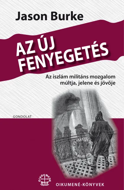 Alacsony ár Az új fenyegetés - Az iszlám militáns mozgalom múltja, jelene és jövője
