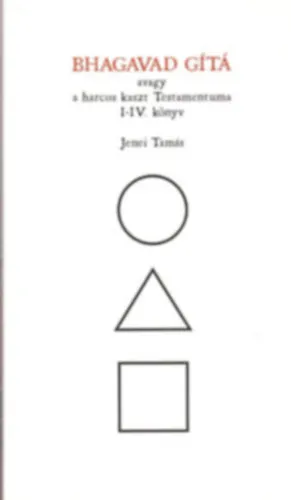 Bhagavad Gítá avagy a harcos kaszt testamentuma I-IV. könyv Újdonság