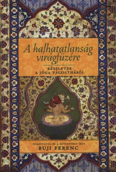 A halhatatlanság virágfüzére - Részletek a Jóga Vászisthából Árengedmény