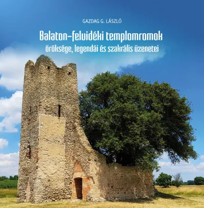 Szezonális akció Balaton-felvidéki templomromok öröksége, legendái és szakrális üzenetei