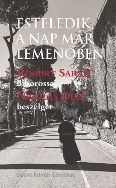 Esteledik, a nap már lemenőben - Robert Sarah bíborossal Nicolas Diat beszélget Akció