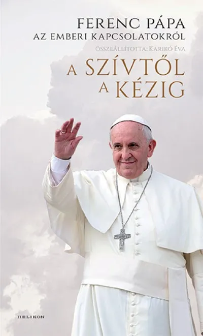 A szívtől a kézig - Ferenc pápa az emberi kapcsolatokról Ne maradj le