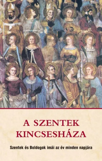 A szentek kincsesháza - Szentek és Boldogok imái az év minden napjára Ajánlat
