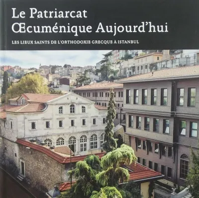 Le Patriarcat Oecuménique Aujourd'hui - Les Lieux Saints de L'orthodoxie Grecque á Istanbul Végkiárusítás