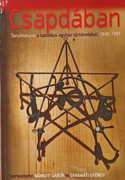 Csapdában - Tanulmányok a katolikus egyház történetéből, 1945-1989 Legkelendőbb