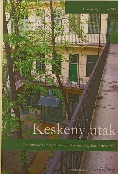 Keskeny utak - Tanulmányok a Magyarországi Metodista Egyház történetéből Olcsóbb